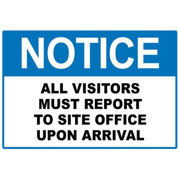 Notice All Visitors Must Report To Site Office Upon Arrival Safety Sign ...